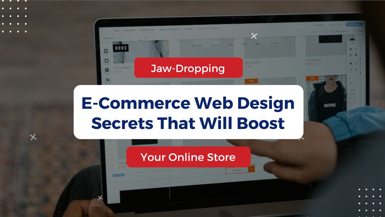 8 Jaw-Dropping E-Commerce Web Design Secrets That Will Give a Major Boost to Your Online Store