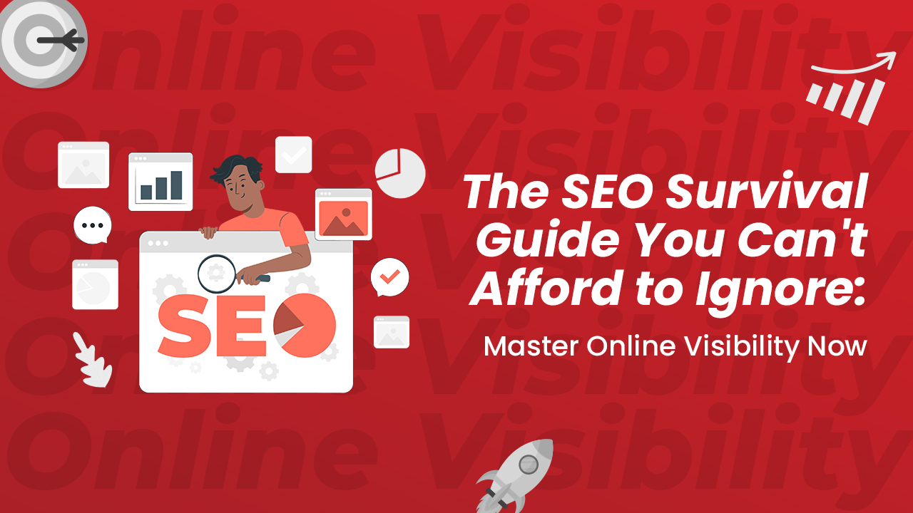 The SEO Survival Guide You Can’t Afford to Ignore: Master Online Visibility Now