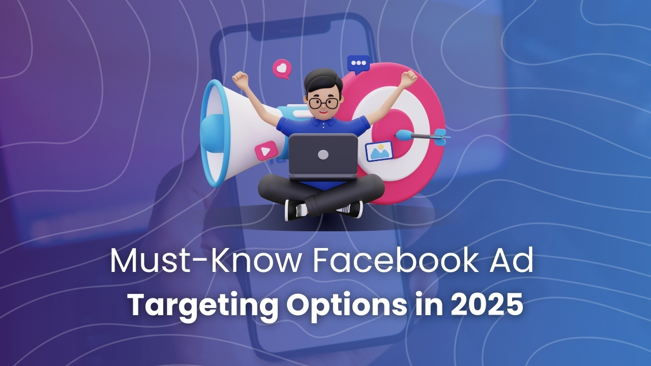 7 Must-Know Facebook Ad Targeting Options in 2025