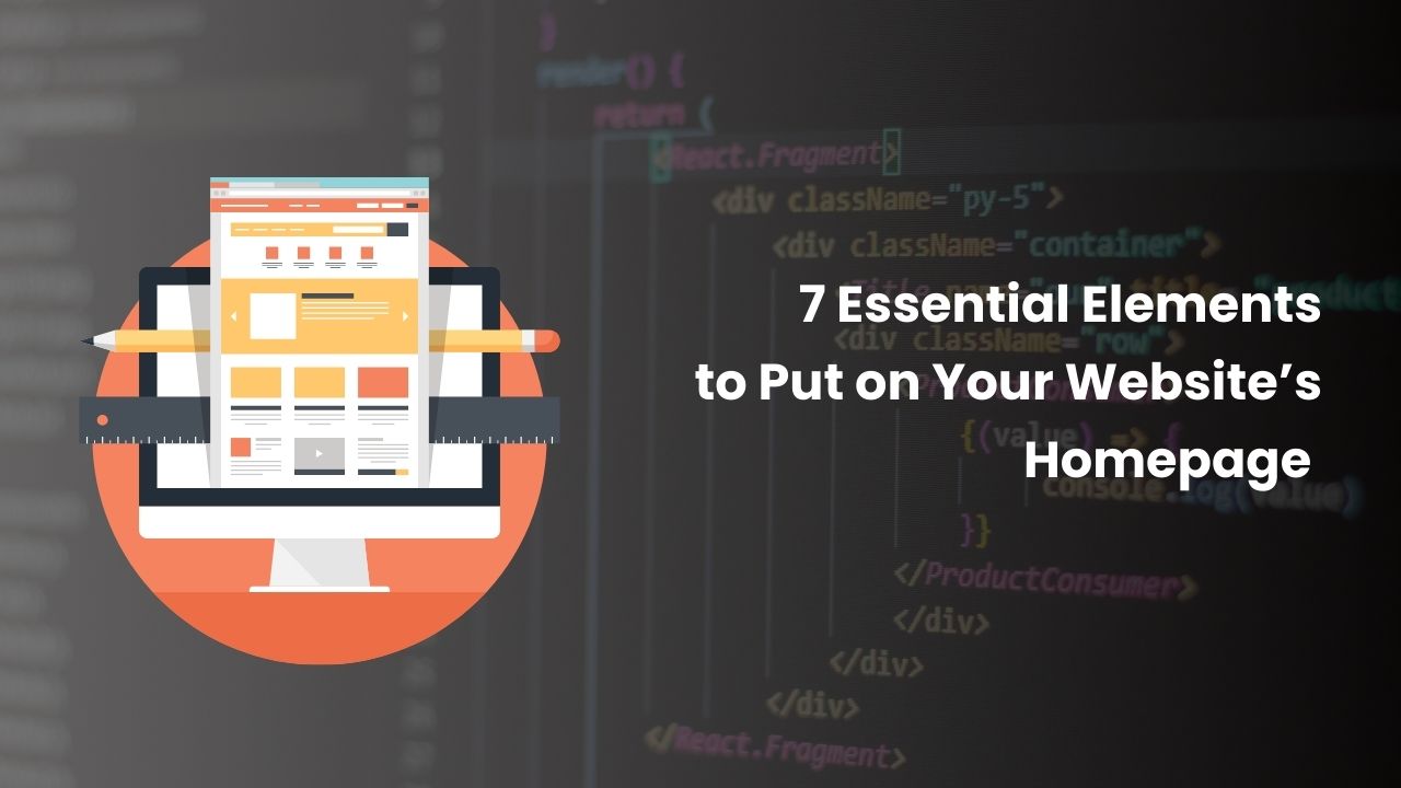 7 Essential Elements to Put on Your Website’s Homepage